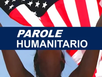 ¿Qué debo hacer si entré a EU con Parole Humanitario?